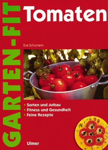 Tomaten: Sorten, Anbau, Rezepte