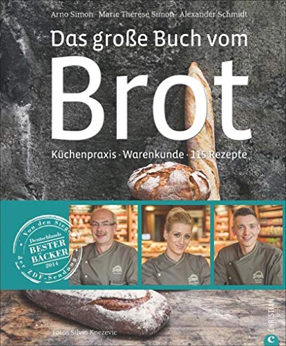 Brotbackbuch: Warenkunde, Küchenpraxis, Rezepte